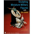 Sculpting Miniature Military Figures with Kim Jones (livre de Schiffer Book en VO) 002